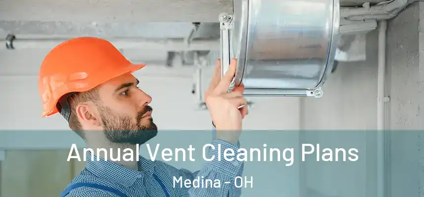  Annual Vent Cleaning Plans Medina - OH