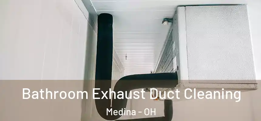 Bathroom Exhaust Duct Cleaning Medina - OH