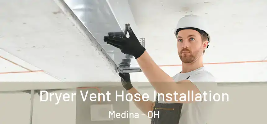  Dryer Vent Hose Installation Medina - OH