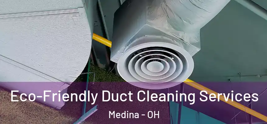  Eco-Friendly Duct Cleaning Services Medina - OH