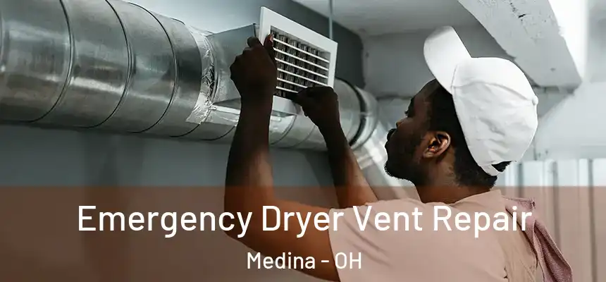 Emergency Dryer Vent Repair Medina - OH
