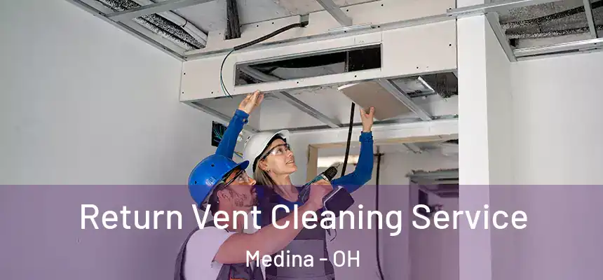  Return Vent Cleaning Service Medina - OH